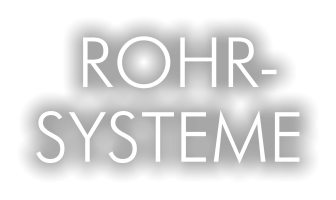 ROHR- SYSTEME