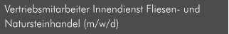 Vertriebsmitarbeiter Innendienst Fliesen- und  Natursteinhandel (m/w/d)