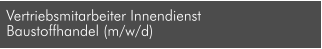 Vertriebsmitarbeiter Innendienst  Baustoffhandel (m/w/d)