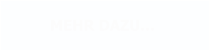 MEHR DAZU…