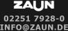 INFO@ZAUN.DE 02251 7928-0