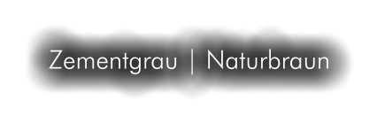 Zementgrau | Naturbraun