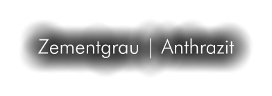 Zementgrau | Anthrazit