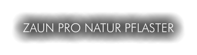 ZAUN PRO NATUR PFLASTER