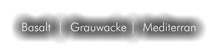 Basalt  |  Grauwacke |  Mediterran