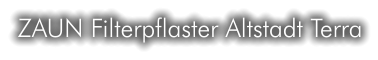 ZAUN Filterpflaster Altstadt Terra