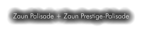 Zaun Palisade + Zaun Prestige-Palisade
