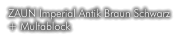 ZAUN Imperial Antik Braun Schwarz  + Multablock