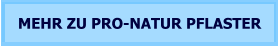 MEHR ZU PRO-NATUR PFLASTER