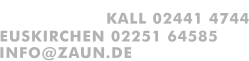 INFO@ZAUN.DE         KALL 02441 4744 EUSKIRCHEN 02251 64585